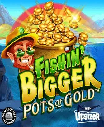 Fishin Bigger Pots Of Gold