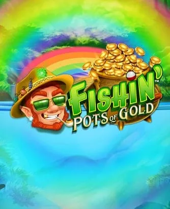 Fishin Pots Of Gold