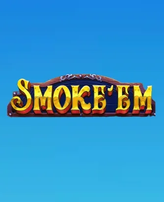 Smoke' Em